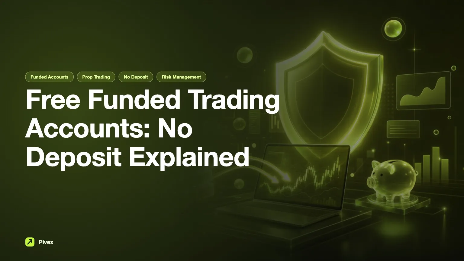 Understanding Free Funded Trading Accounts with No Deposit — Pivex Guides