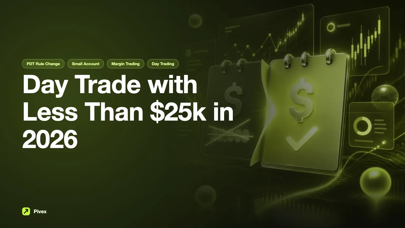 How to Day Trade with Less Than $25k: Strategies and Insights — Pivex Guides