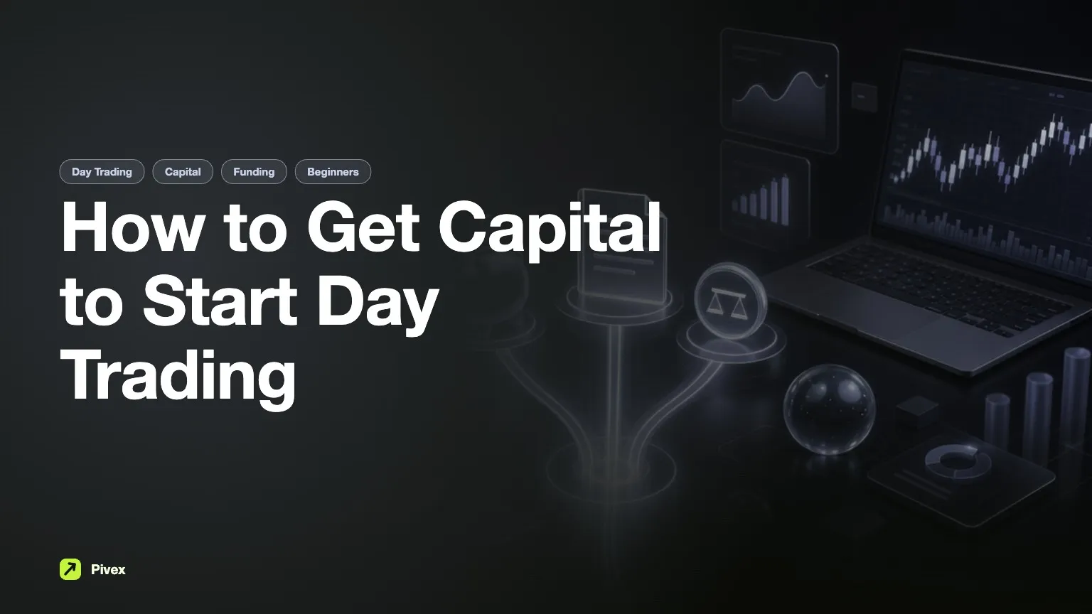 How to Get Capital to Start Day Trading: A Complete Guide — Pivex Guides