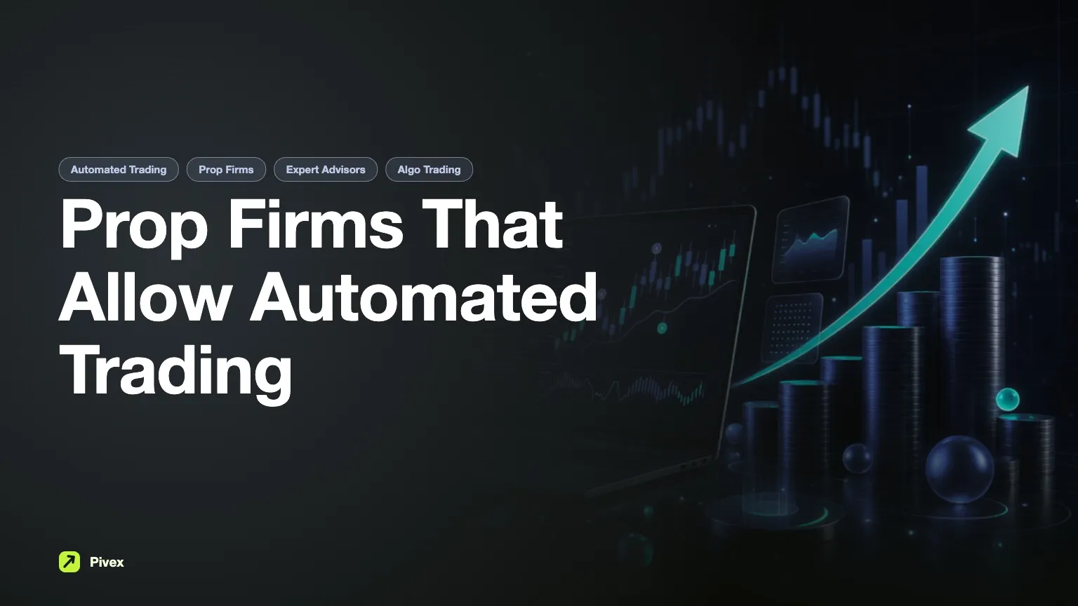 Prop Firms That Allow Automated Trading: Your Complete Guide — Pivex Guides