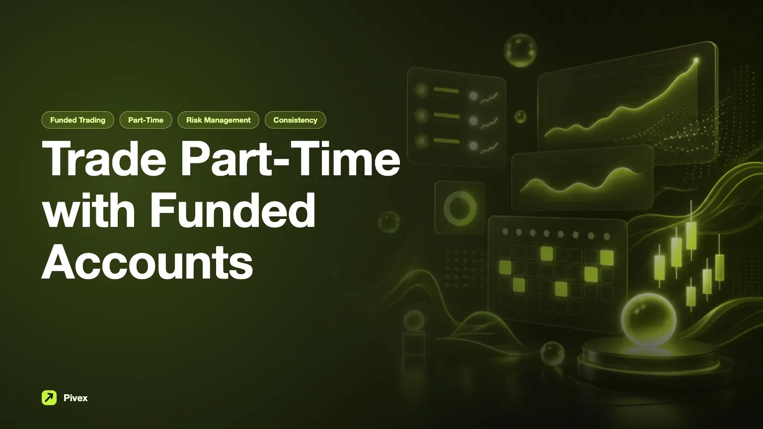 Can You Trade Part-Time with a Funded Account? A Comprehensive Guide — Pivex Guides