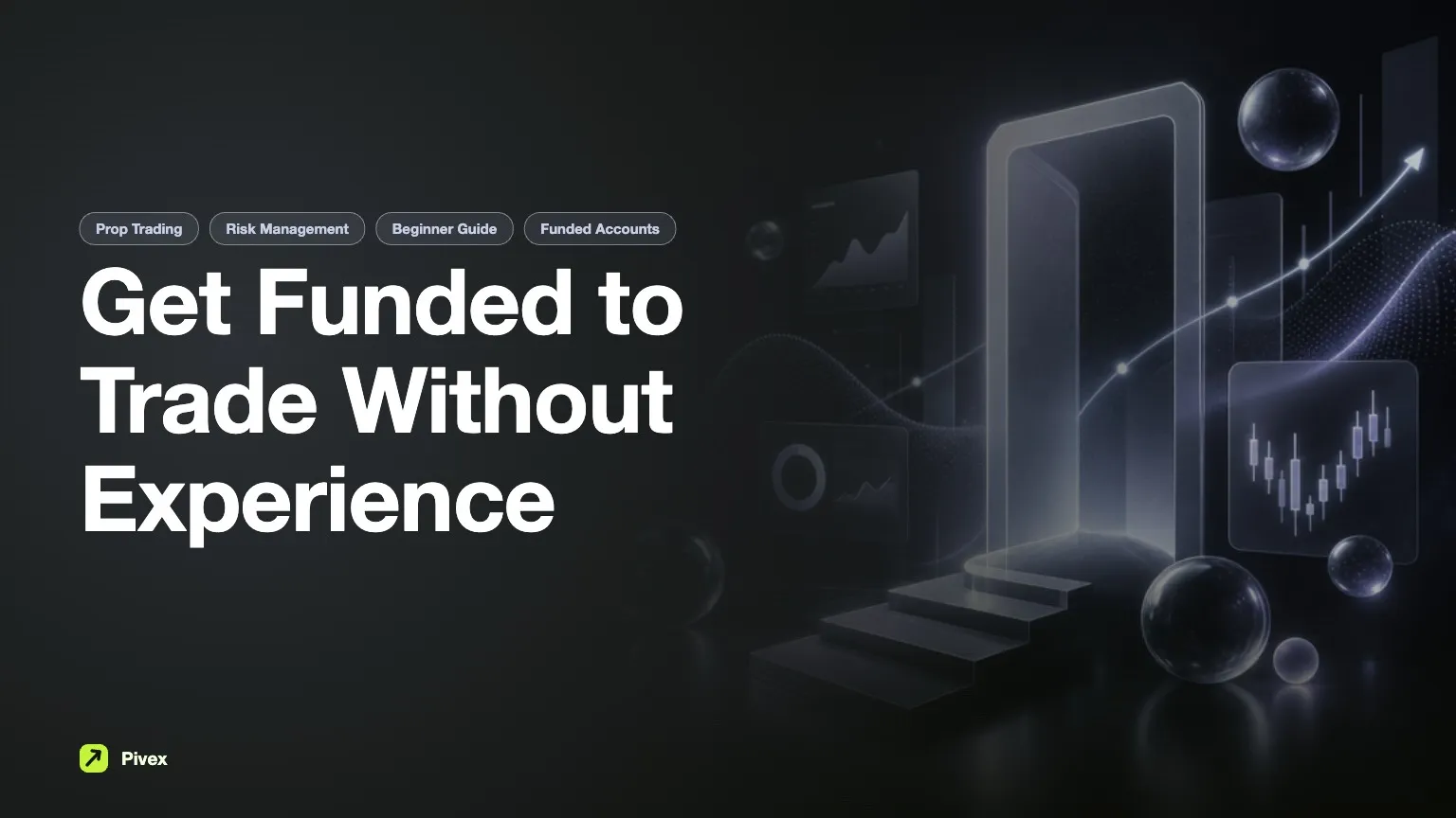 Do You Need Experience to Get Funded to Trade? — Pivex Guides