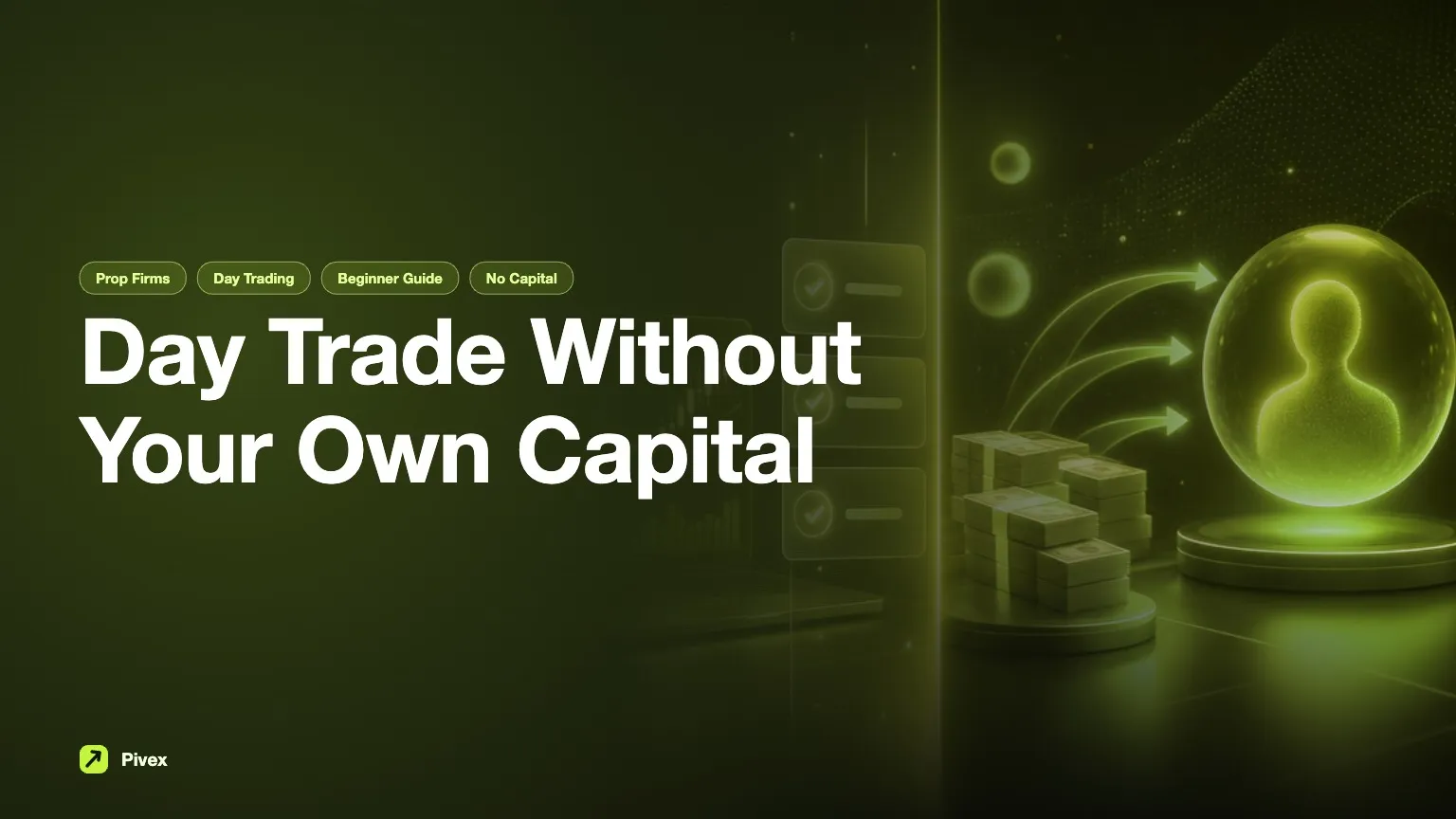 How to Day Trade Without Your Own Capital: Strategies for Success — Pivex Guides