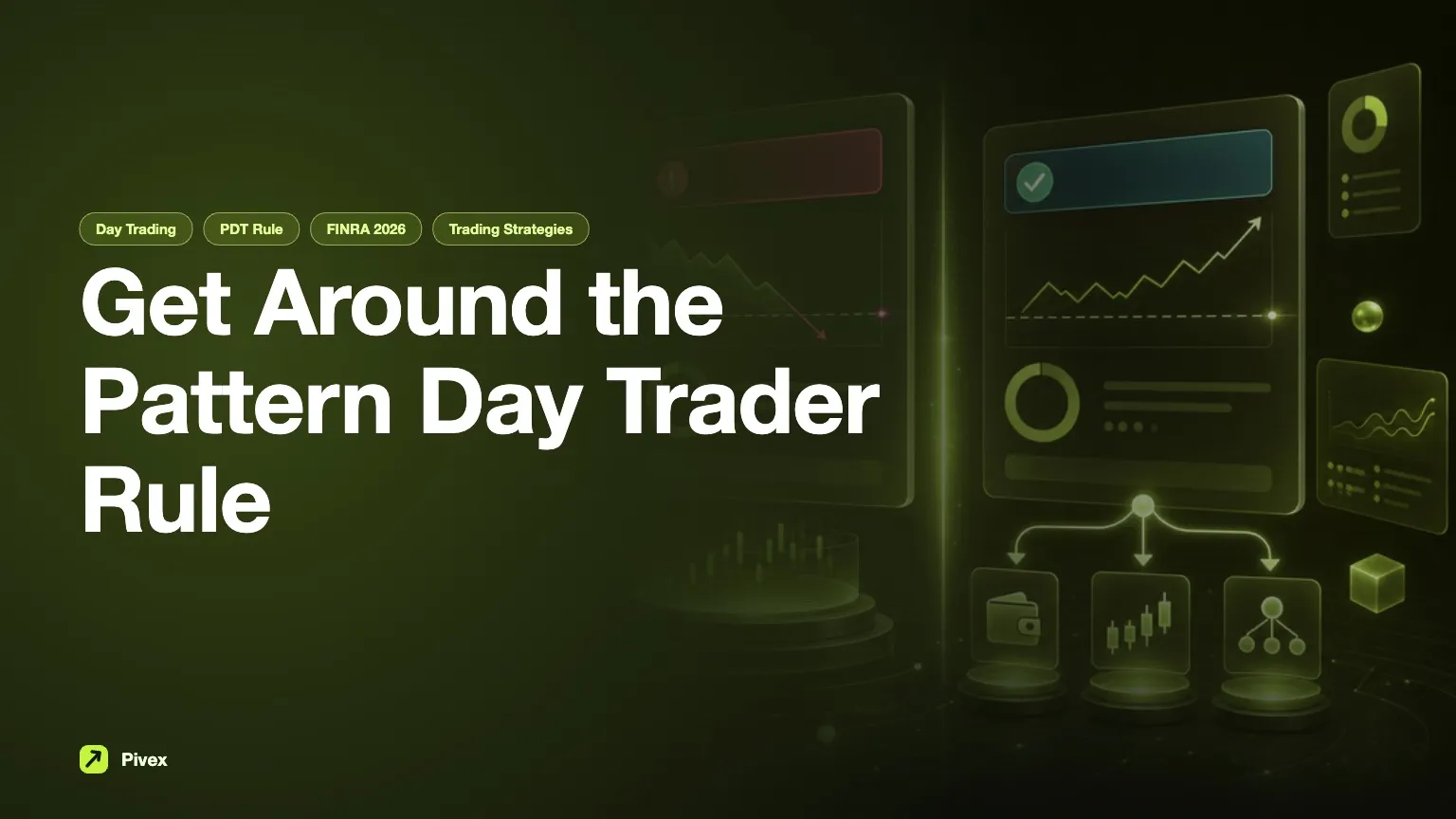 How to Get Around the Pattern Day Trader Rule: A Comprehensive Guide — Pivex Guides