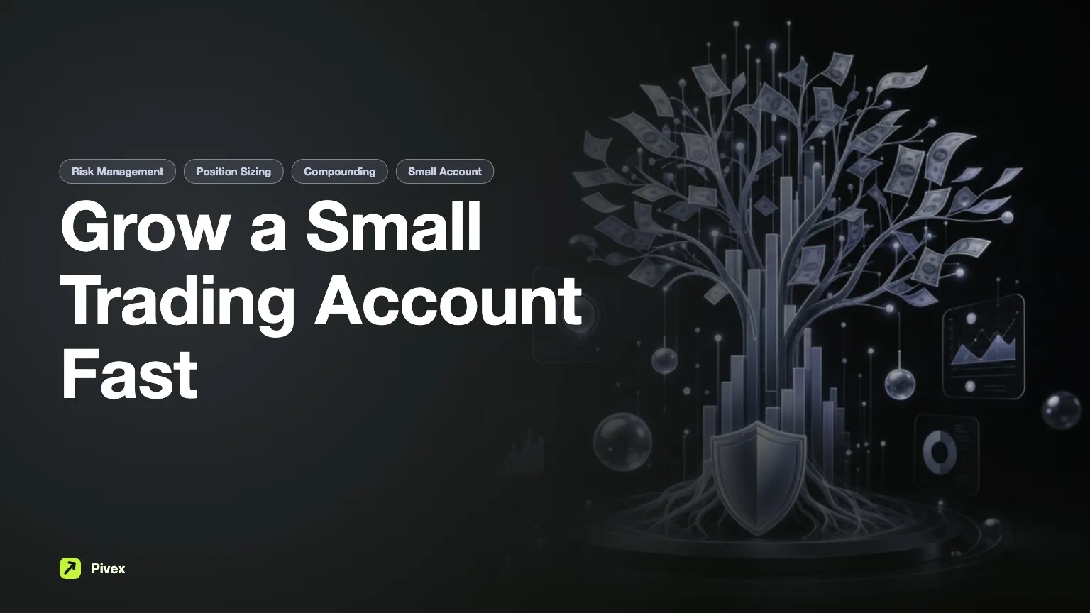 How to Grow a Small Trading Account Fast: Effective Strategies and Tips — Pivex Guides