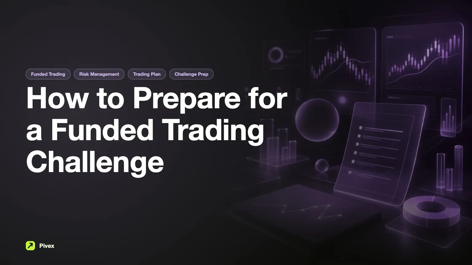 How to Prepare for a Funded Trading Challenge: A Complete Guide — Pivex Guides